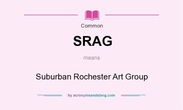 What does SRAG mean? It stands for Suburban Rochester Art Group