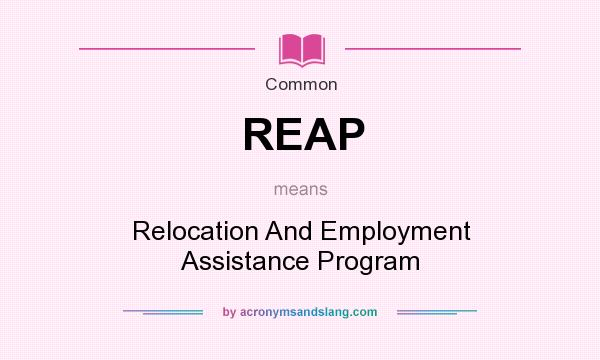 What does REAP mean? It stands for Relocation And Employment Assistance Program