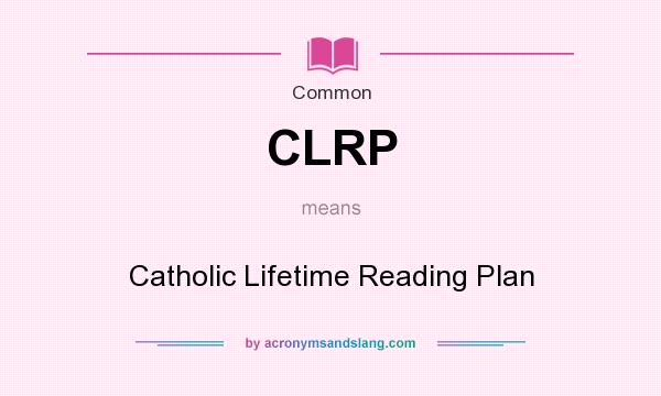 What does CLRP mean? It stands for Catholic Lifetime Reading Plan