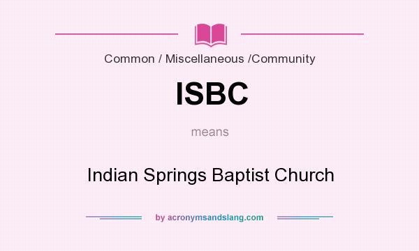 What does ISBC mean? It stands for Indian Springs Baptist Church