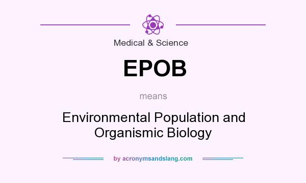 What does EPOB mean? It stands for Environmental Population and Organismic Biology