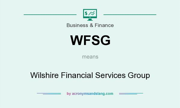 What does WFSG mean? It stands for Wilshire Financial Services Group