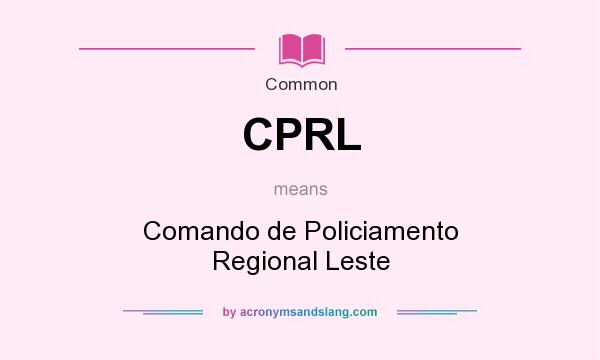 What does CPRL mean? It stands for Comando de Policiamento Regional Leste