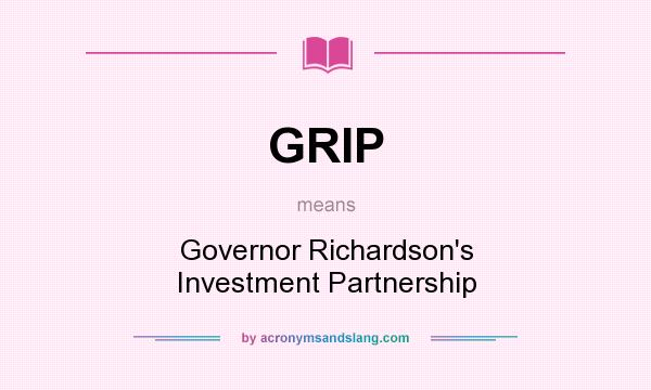 What does GRIP mean? It stands for Governor Richardson`s Investment Partnership