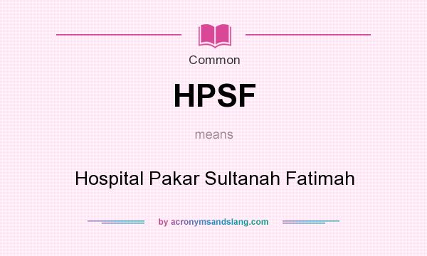 What does HPSF mean? It stands for Hospital Pakar Sultanah Fatimah