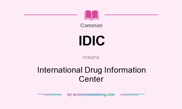 What does IDIC mean? It stands for International Drug Information Center