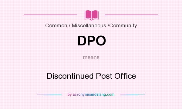 What does DPO mean? It stands for Discontinued Post Office