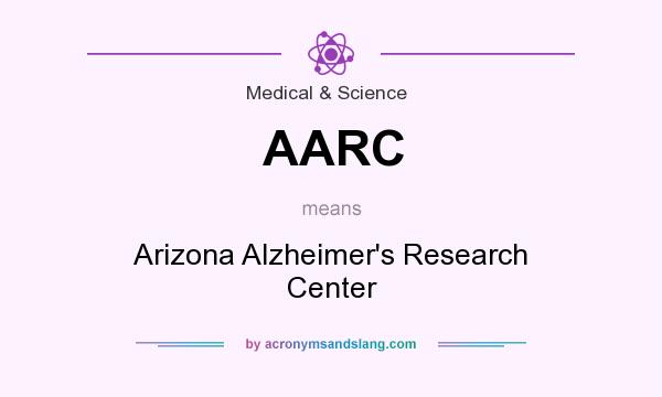 What does AARC mean? It stands for Arizona Alzheimer`s Research Center