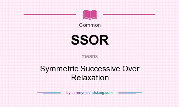 What does SSOR mean? It stands for Symmetric Successive Over Relaxation