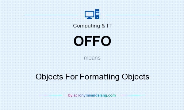 What does OFFO mean? It stands for Objects For Formatting Objects