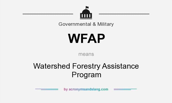 What does WFAP mean? It stands for Watershed Forestry Assistance Program