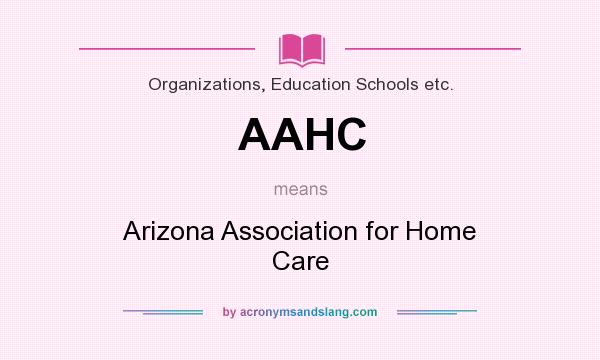 What does AAHC mean? It stands for Arizona Association for Home Care