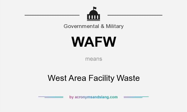 What does WAFW mean? It stands for West Area Facility Waste
