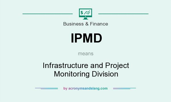 What does IPMD mean? It stands for Infrastructure and Project Monitoring Division