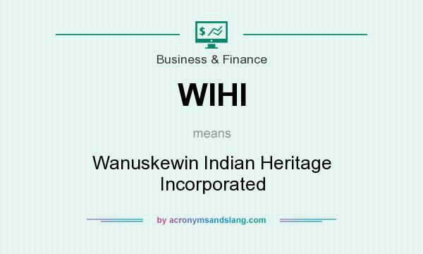 What does WIHI mean? It stands for Wanuskewin Indian Heritage Incorporated