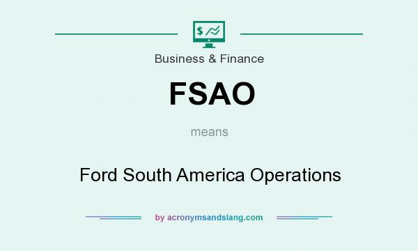 What does FSAO mean? It stands for Ford South America Operations