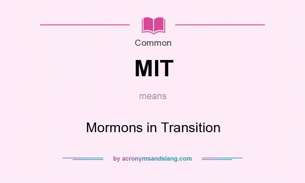 What does MIT mean? It stands for Mormons in Transition