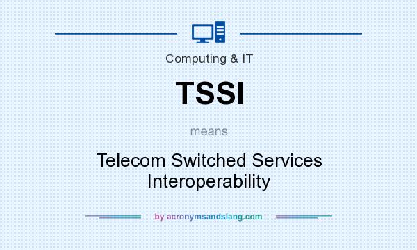 What does TSSI mean? It stands for Telecom Switched Services Interoperability