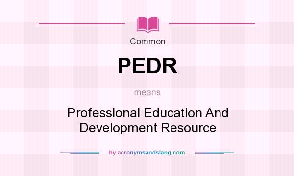 What does PEDR mean? It stands for Professional Education And Development Resource