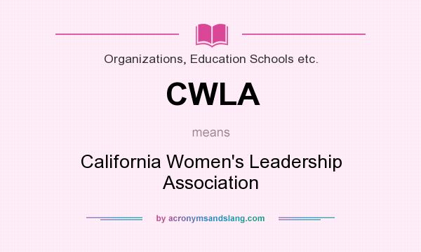 What does CWLA mean? It stands for California Women`s Leadership Association