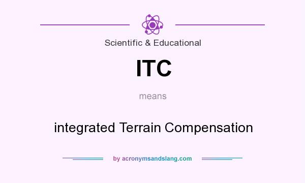 What does ITC mean? It stands for integrated Terrain Compensation