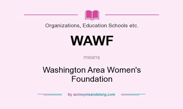 What does WAWF mean? It stands for Washington Area Women`s Foundation