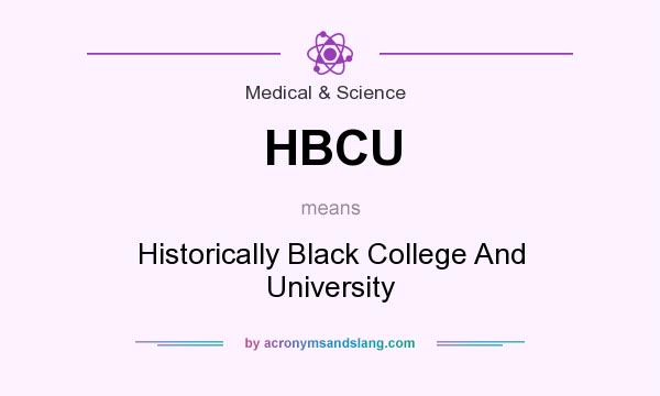 What does HBCU mean? It stands for Historically Black College And University
