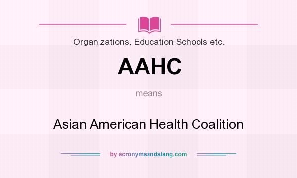 What does AAHC mean? It stands for Asian American Health Coalition