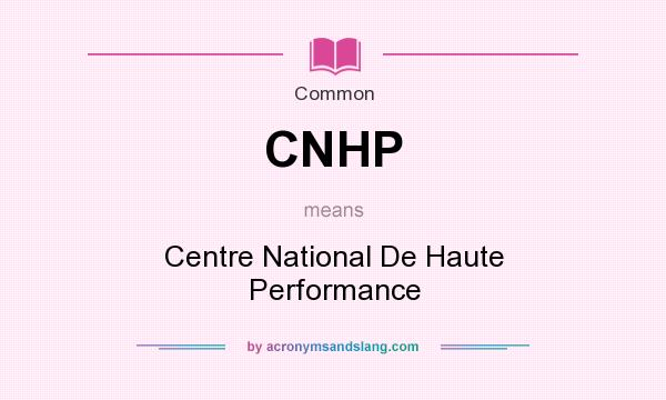 What does CNHP mean? It stands for Centre National De Haute Performance