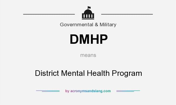 What does DMHP mean? It stands for District Mental Health Program