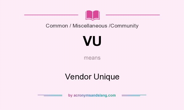 What does VU mean? It stands for Vendor Unique