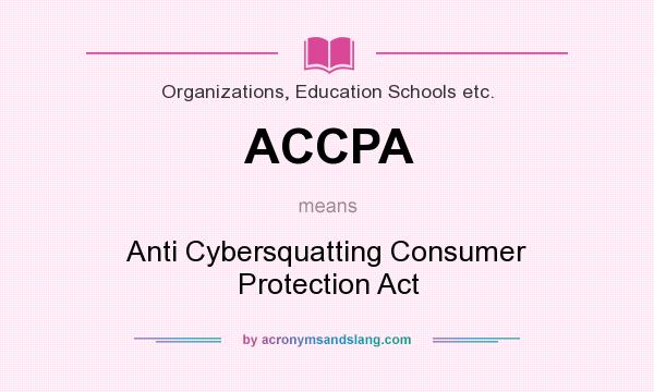 What does ACCPA mean? It stands for Anti Cybersquatting Consumer Protection Act