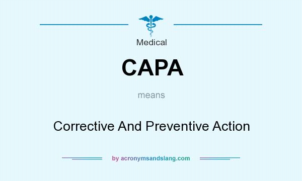 What does CAPA mean? It stands for Corrective And Preventive Action