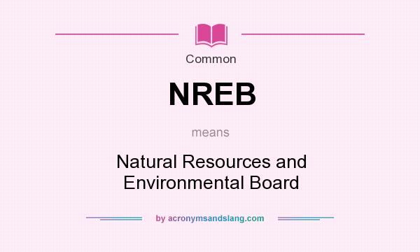 What does NREB mean? It stands for Natural Resources and Environmental Board