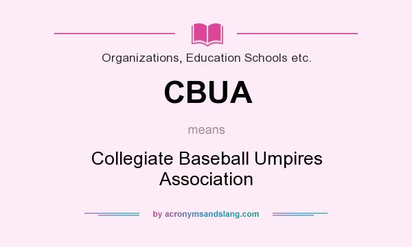 What does CBUA mean? It stands for Collegiate Baseball Umpires Association