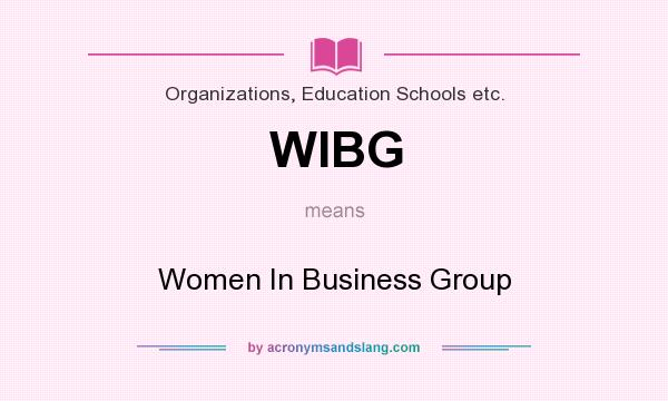 What does WIBG mean? It stands for Women In Business Group