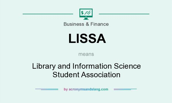 What does LISSA mean? It stands for Library and Information Science Student Association