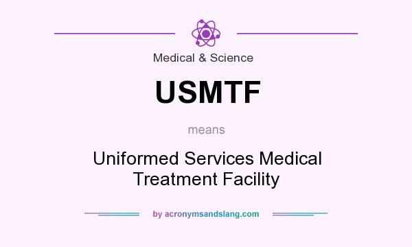What does USMTF mean? It stands for Uniformed Services Medical Treatment Facility