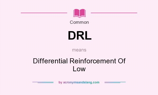 What does DRL mean? It stands for Differential Reinforcement Of Low