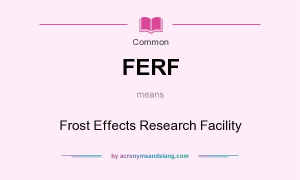 What does FERF mean? It stands for Frost Effects Research Facility
