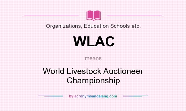 What does WLAC mean? It stands for World Livestock Auctioneer Championship