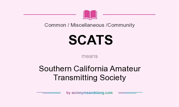 What does SCATS mean? It stands for Southern California Amateur Transmitting Society
