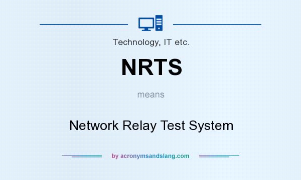 What does NRTS mean? It stands for Network Relay Test System