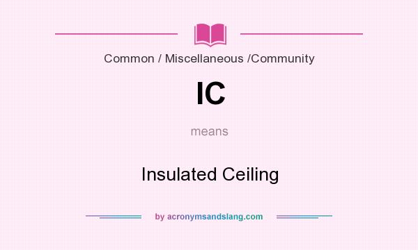 What does IC mean? It stands for Insulated Ceiling