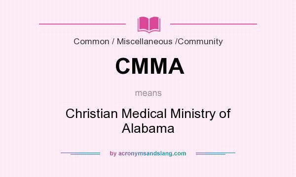 What does CMMA mean? It stands for Christian Medical Ministry of Alabama