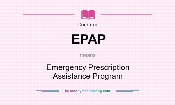 What does EPAP mean? It stands for Emergency Prescription Assistance Program