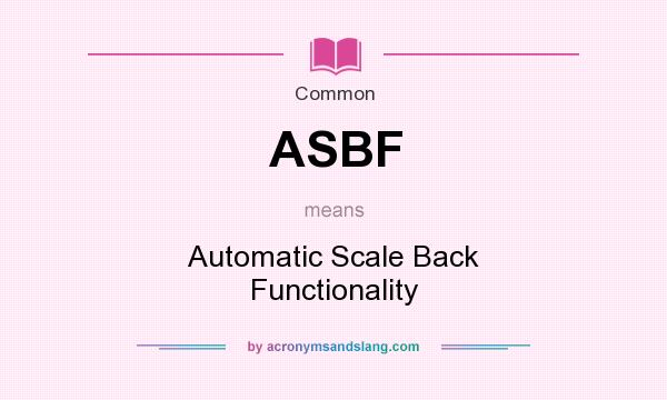 What does ASBF mean? It stands for Automatic Scale Back Functionality