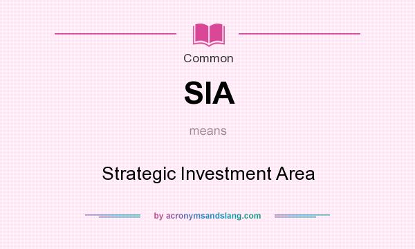 What does SIA mean? It stands for Strategic Investment Area