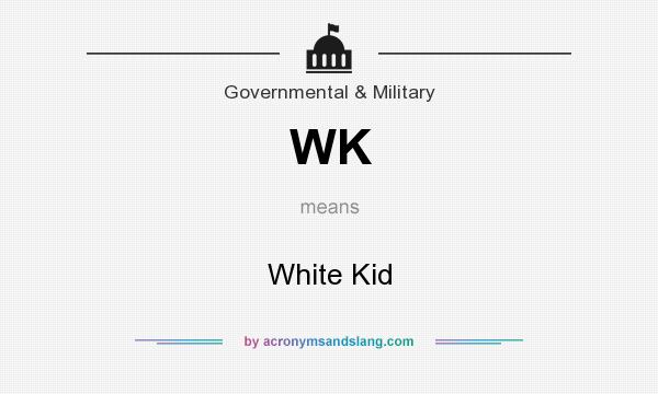 What does WK mean? It stands for White Kid