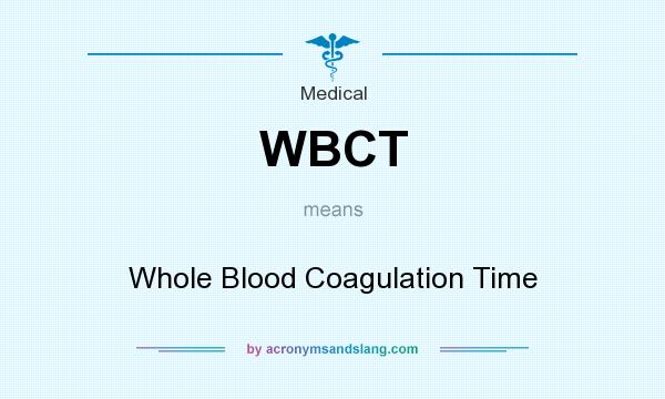 What does WBCT mean? It stands for Whole Blood Coagulation Time